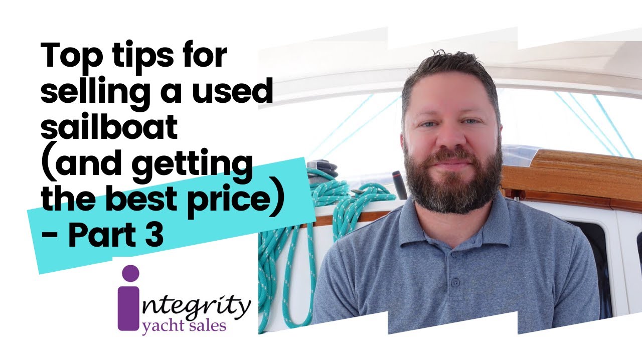 Top Tips For Selling A Used Sailboat - Part 3