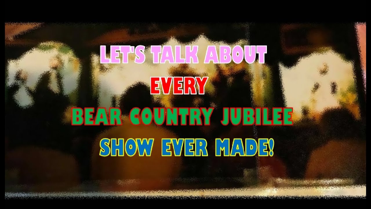 LET'S TALK ABOUT EVERY BEAR COUNTRY JUBILEE SHOW EVER MADE! / 500 SUBS