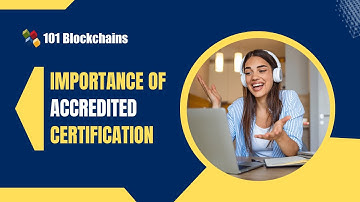 The Importance of Accredited Certifications - 101 Blockchains
