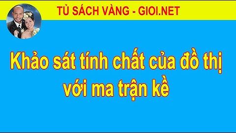 Khảo sát tính chất của đồ thị với ma trận kề | Tủ Sách Vàng