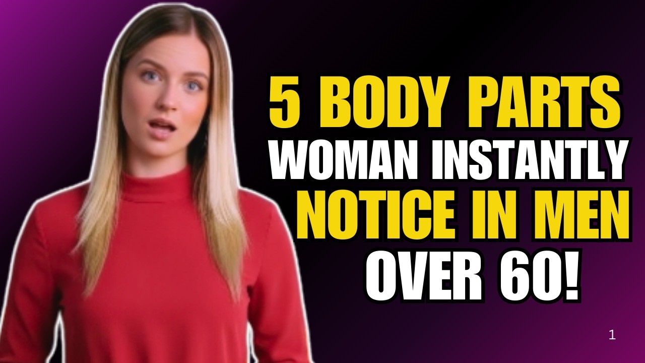 5 body parts women instantly notice in men over 60 Female Psychology