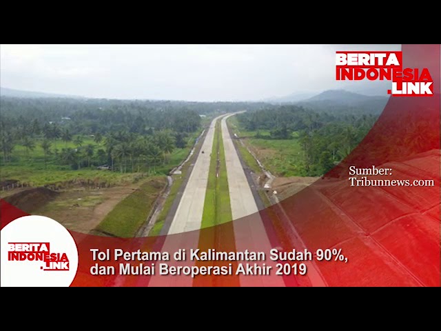 Tol Pertama di Kalimantan sudah 90% dan mulai beroperasi akhir 2019