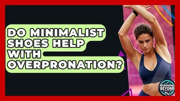 Do Minimalist Shoes Help With Overpronation? - Running Beyond Limits