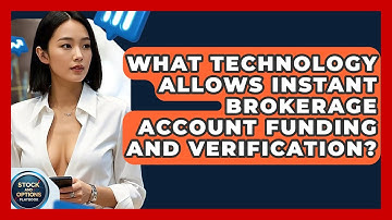 What Technology Allows Instant Brokerage Account Funding And Verification?