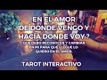 ✨En el Amor... De Donde Vengo y Hacía Donde Voy ? 🙇🏻‍♀️💕 Tarot Interactivo✨