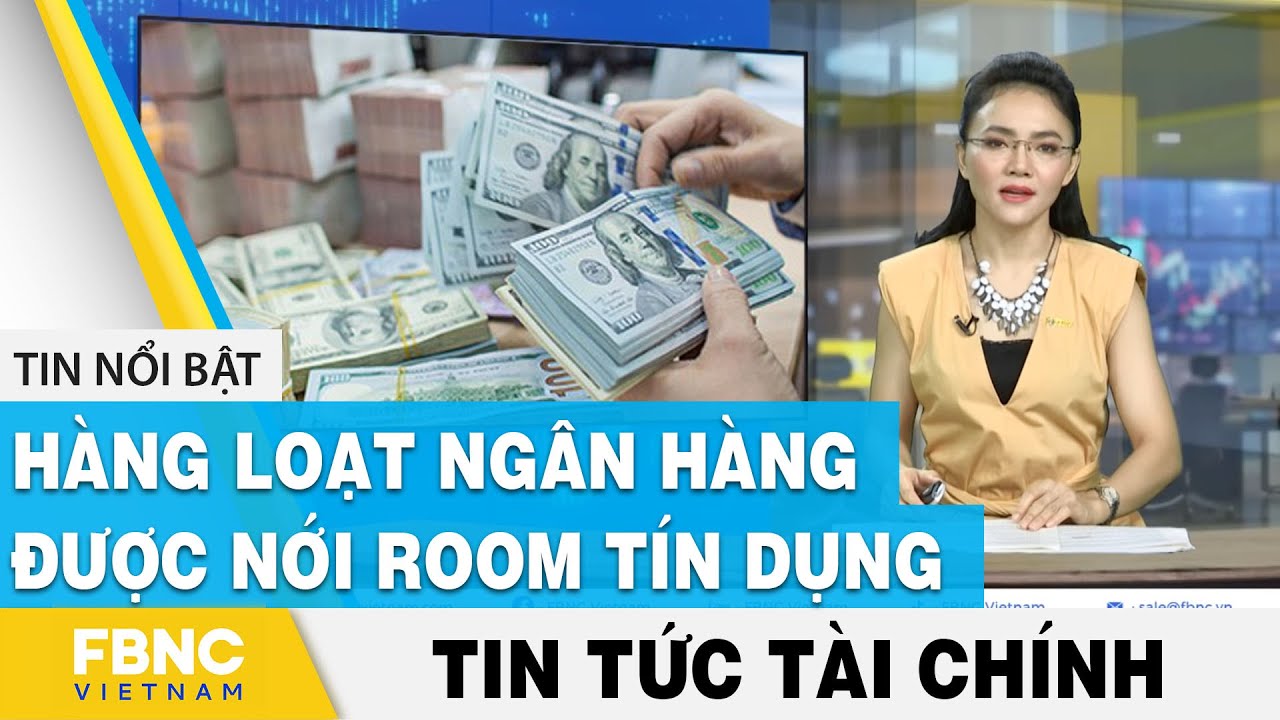 Tin tức tài chính 21/11 | Hàng loạt ngân hàng được nới room tín dụng | FBNC