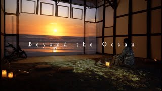 Beyond the Ocean - Full ver.-｜installation art｜リラクゼーション音楽・瞑想、ヒーリング、睡眠｜BIWAKOビエンナーレ2020｜初日の出・夕陽