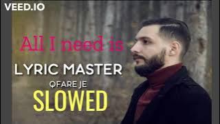 All I need is = LYRIC MASTER - QFARE JE (SLOWED 2021)