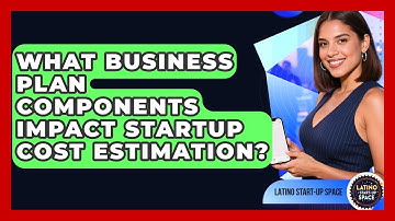 What Business Plan Components Impact Startup Cost Estimation? - Latino Start Up Space