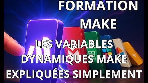 Formation Make (Vidéo N°13) - Gérer des variables dynamiques pas à pas