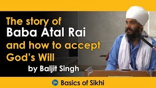 Baljit singh shares a beautiful sakhi about young baba atal rai, to
help us understand how we should accept the will of vaheguru (god).
--- basics sikhi i...
