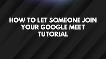 How To Let Someone Join Your Google Meet Tutorial