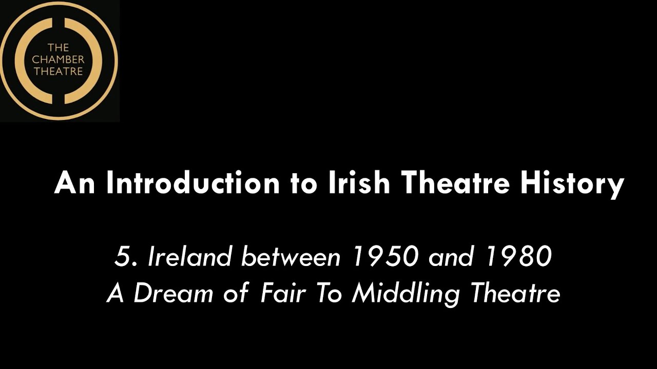 An Introduction to Irish Theatre History: Episode 5. A Dream of Fair to Middling Theatre