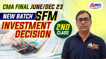 CMA Final June/Dec 23 | SFM - Investment Decision 2nd Class | MEPL- Manoj Sharma