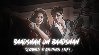 Baadshah oh Baadshah X Slowed Reverb lofi