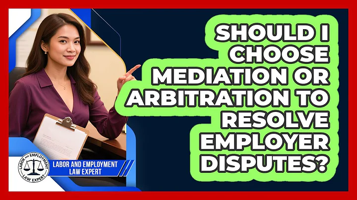 Should I Choose Mediation Or Arbitration To Resolve Employer Disputes?