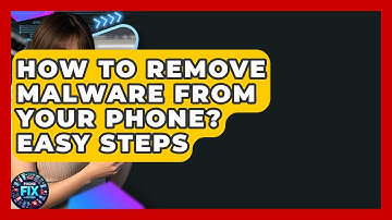 How To Remove Malware From Your Phone? Easy Steps - Phone Fix and Features