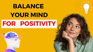 Positive Thinking: Effective Tips to Balance Your Mind and Stay Positive
