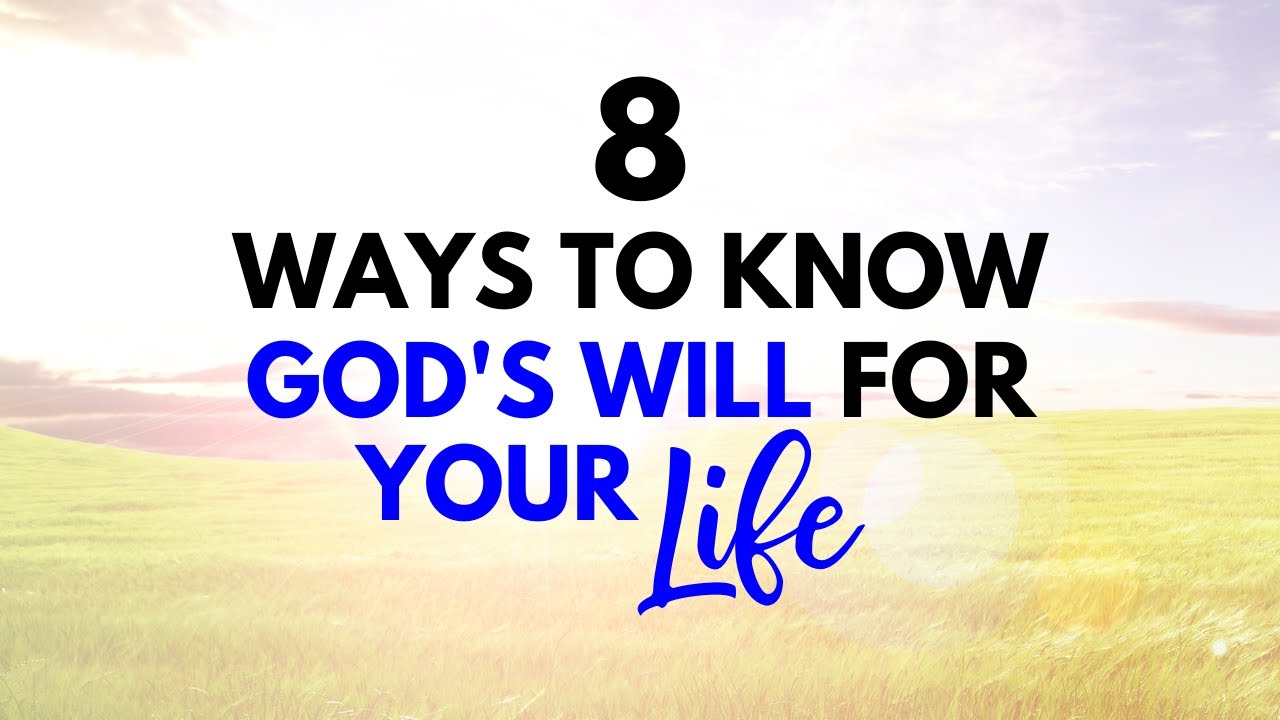 8 Ways to Know God's Will for Your Life - YouTube