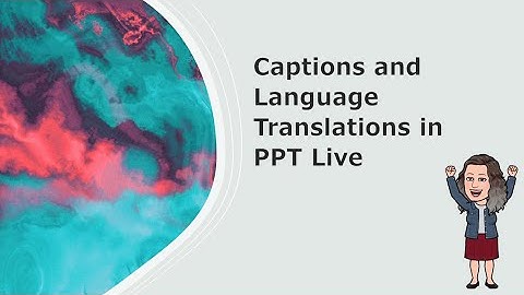 Captions and Language Translations in PPT Live