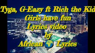 Tyga - Girls Have Fun (Official Lyrics Video )ftG-Eazy, Rich The Kid