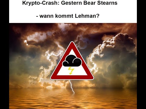 Krypto-Crash und Finanzkrise: Gestern Bear Stearns - wann kommt Lehman? Videoausblick