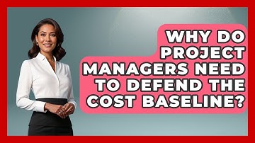 Why Do Project Managers Need To Defend The Cost Baseline? - The Project Manager Toolkit