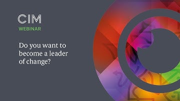 Do you want to become a leader of change? - CIM Qualifications webinar