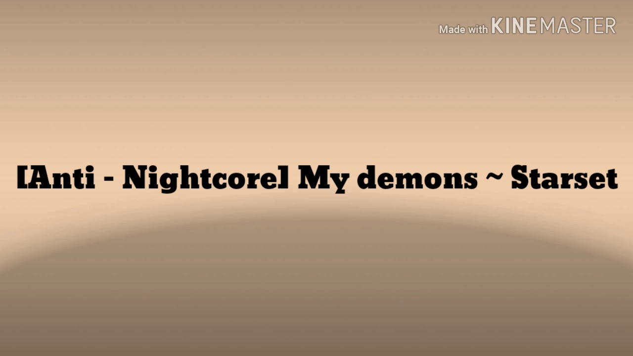 [Anti - Nightcore] My demons ~ Starset