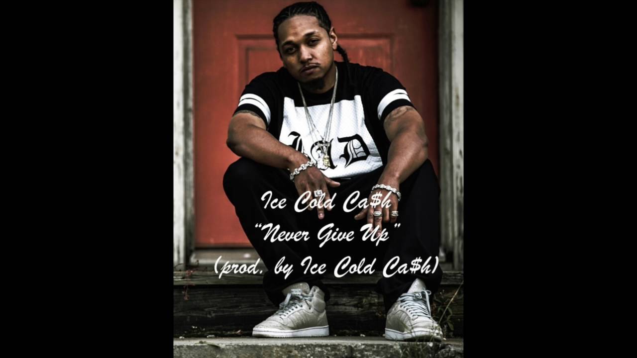 Ice Cold Ca$h - Never Give Up (prod  by Ice Cold Ca$h)