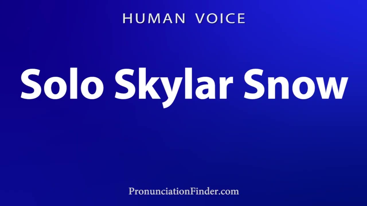 How To Pronounce Solo Skylar Snow