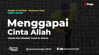 MENGGAPAI CINTA ALLAH - Ustadz Abu Ubaidah Yusuf As Sidawi