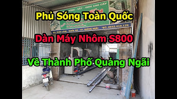 Phủ Sóng Toàn Quốc || Dàn Máy Nhôm S800 Về Thành Phố Quảng Ngãi