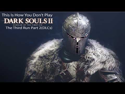 This Is How You DON'T Play Dark Souls 2: The Third Run Part 2 - DLCs (0utsyder Edition)