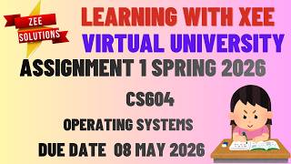 CS604 Operating Systems Assignment 1 Spring 2026 Virtual University of Pakistan
