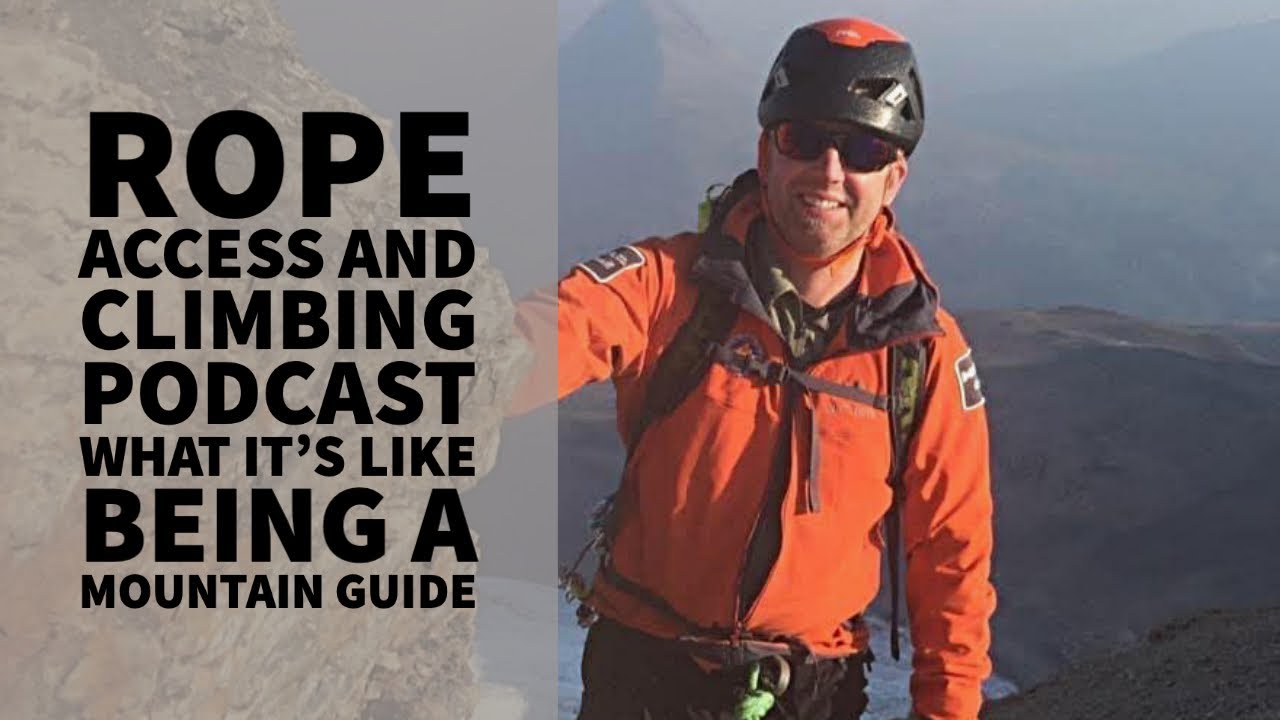 WHAT IT'S LIKE TO BE A MOUNTAIN GUIDE - INTERVIEW - THE ROPE ACCESS AND CLIMBING PODCAST