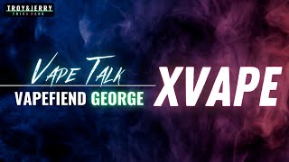 Vapefiend George Talks XVape