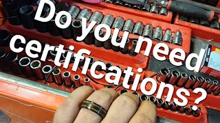 Do you need ASE certifications, manufacturer  certifications or any other certs : My thoughts