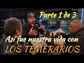 ASÍ FUE NUESTRA VIDA CON LOS TEMERARIOS plática con ex compañeros del equipo técnico PARTE 1 de 3