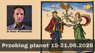 Piotr Piotrowski – Nów w Bliźniętach | Wpływy planetarne 15-21.06.2026