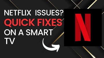 Quick Fixes for Netflix Problems on Smart TVs