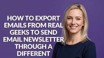 How to Export Emails From Real Geeks to Send Email Newsletter - Julia