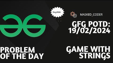 #66 | Game with String | gfg potd | 19-02-2024 |Problem Of The Day