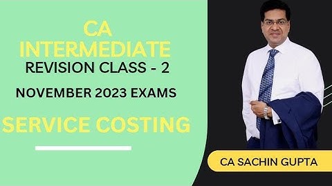 CA Inter | Costing | Revision Class - 2 | Service  Costing | CA Sachin Gupta } Nov 23 Exams
