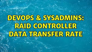 Famous DevOps & SysAdmins: raid controller data transfer rate (2 Solutions!!) Profile
