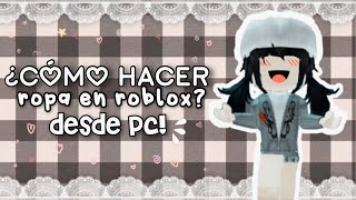 Cómo hacer ropa para Roblox? (Desde PC) // littleedannie - YouTube