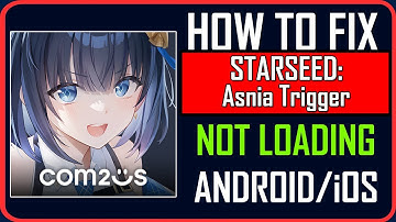 Fix STARSEED: Asnia Trigger Not Loading/Stuck on Loading Screen on Android/iOS