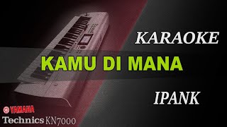 IPANK - KAMU DIMANA || KARAOKE