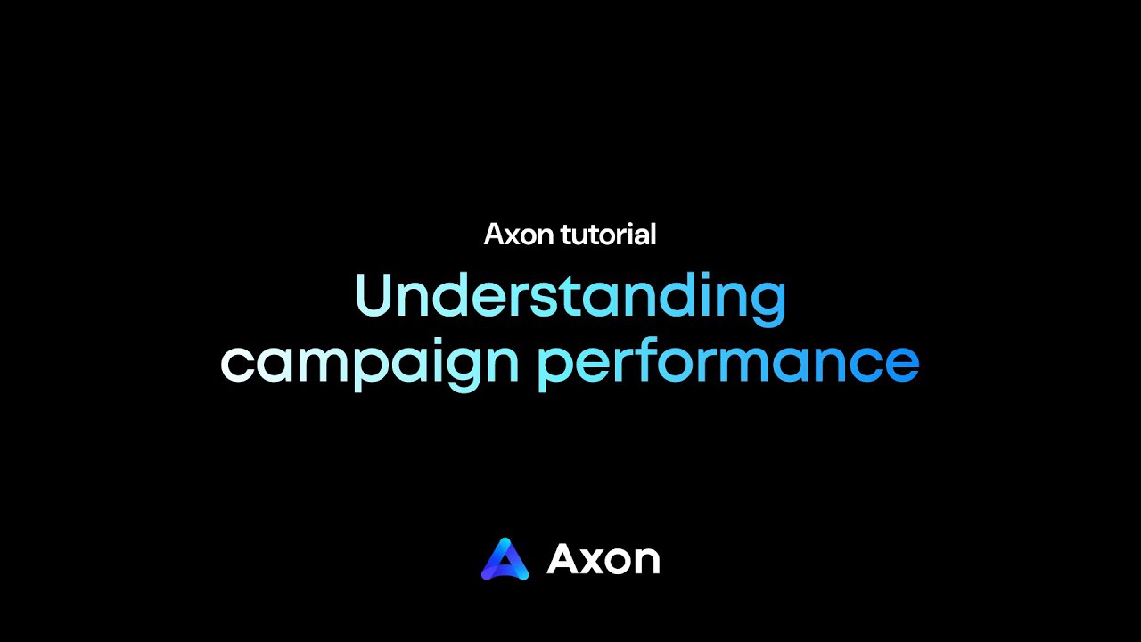 Axon tutorial: Understanding campaign performance