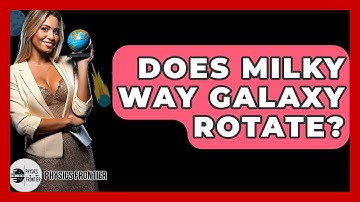 Does Milky Way Galaxy Rotate? - Physics Frontier